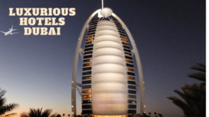 Luxurious hotels Dubai